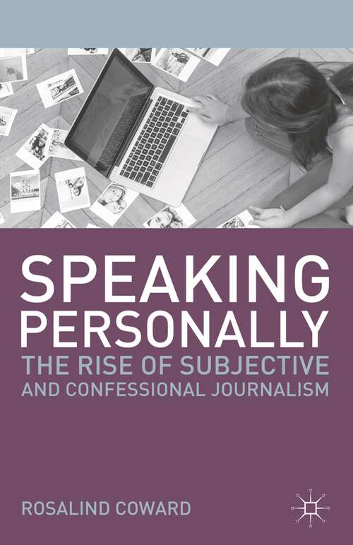 Book cover of Speaking Personally: The Rise of Subjective and Confessional Journalism (Journalism)