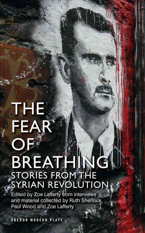 Book cover of The Fear of Breathing: Stories from the Syrian Revolution (Oberon Modern Plays)
