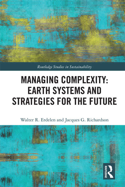Book cover of Managing Complexity: Earth Systems and Strategies for the Future (Routledge Studies in Sustainability)