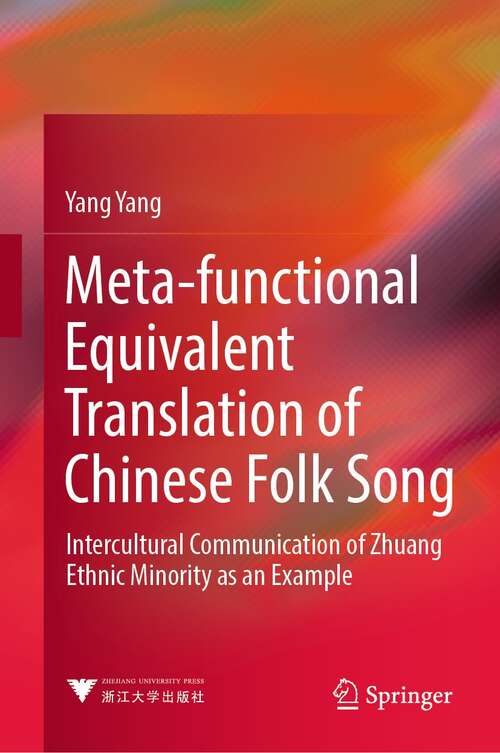 Book cover of Meta-functional Equivalent Translation of Chinese Folk Song: Intercultural Communication of Zhuang Ethnic Minority as an Example (1st ed. 2021)