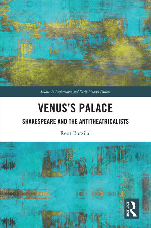 Book cover of Venus’s Palace: Shakespeare and the Antitheatricalists (Studies in Performance and Early Modern Drama)