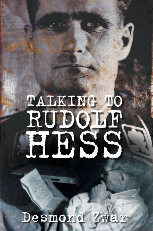 Book cover of Talking to Rudolf Hess (History Press Ser.)