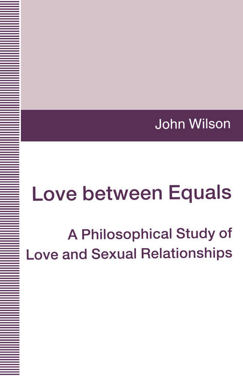 Book cover of Love between Equals: A Philosophical Study of Love and Sexual Relationships (1st ed. 1995)