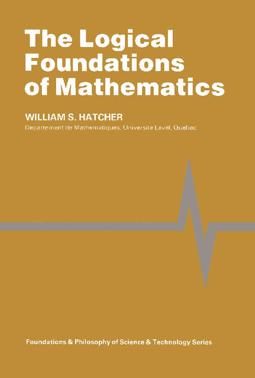 Book cover of The Logical Foundations of Mathematics: Foundations and Philosophy of Science and Technology Series