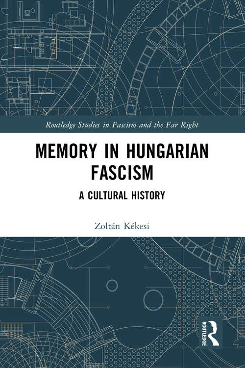 Book cover of Memory in Hungarian Fascism: A Cultural History (Routledge Studies in Fascism and the Far Right)