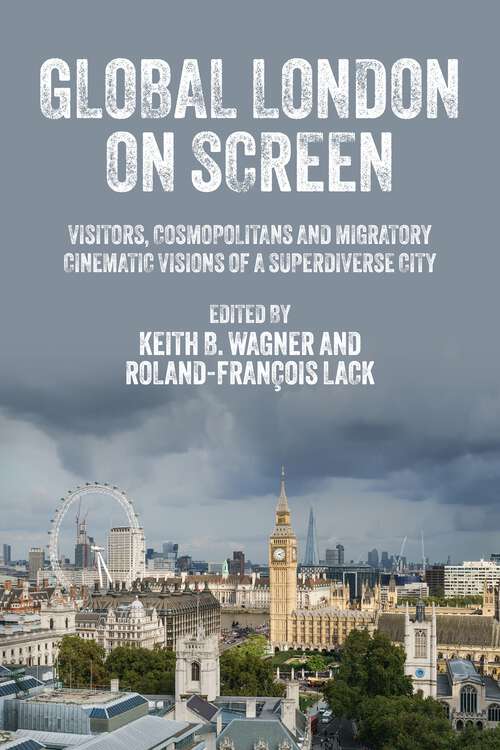 Book cover of Global London on screen: Visitors, cosmopolitans and migratory cinematic visions of a superdiverse city