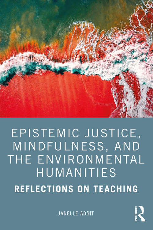 Book cover of Epistemic Justice, Mindfulness, and the Environmental Humanities: Reflections on Teaching