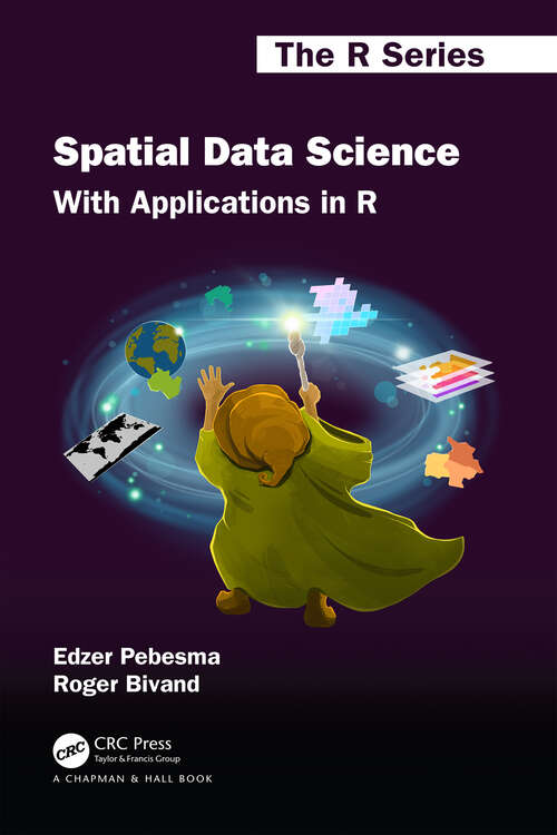 Book cover of Spatial Data Science: With Applications in R (Chapman & Hall/CRC The R Series)