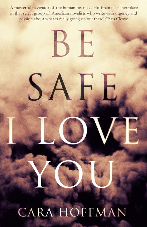 Book cover of Be Safe I Love You: A Novel