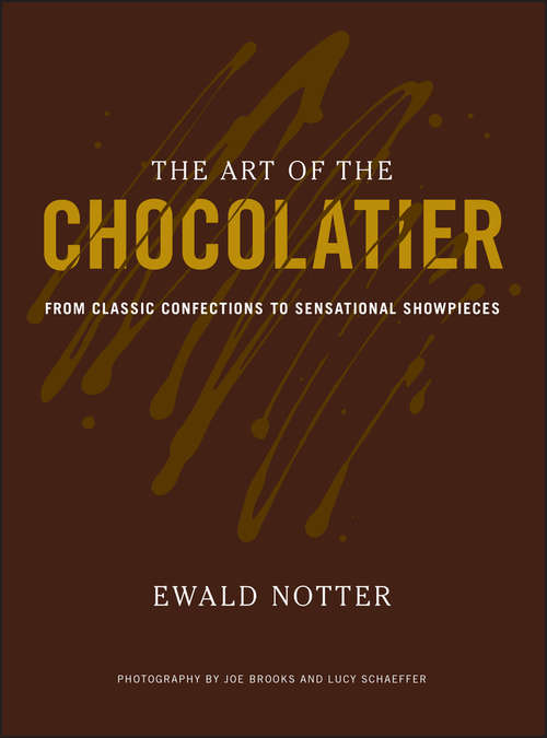 Book cover of The Art of the Chocolatier: From Classic Confections to Sensational Showpieces