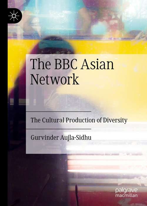 Book cover of The BBC Asian Network: The Cultural Production of Diversity (1st ed. 2021)