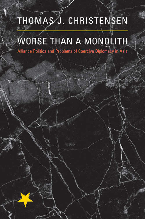 Book cover of Worse Than a Monolith: Alliance Politics and Problems of Coercive Diplomacy in Asia