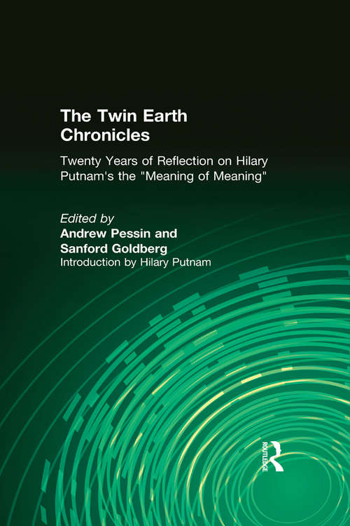 Book cover of The Twin Earth Chronicles: Twenty Years of Reflection on Hilary Putnam's the "Meaning of Meaning"