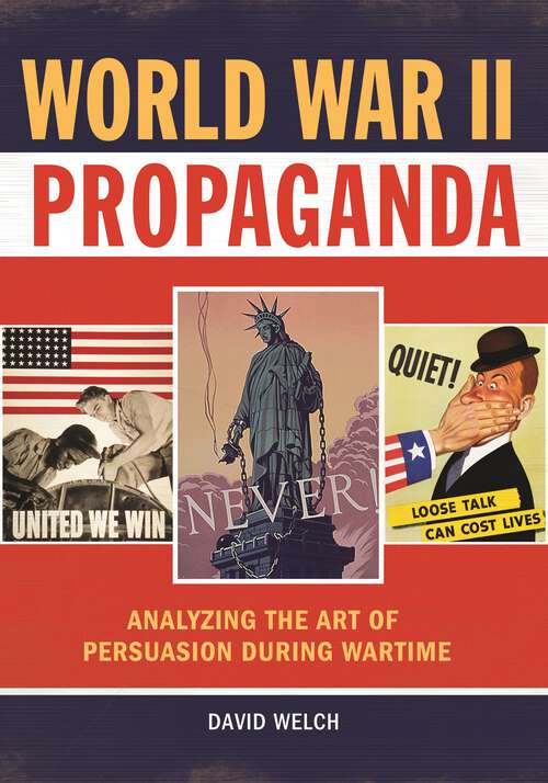 Book cover of World War II Propaganda: Analyzing the Art of Persuasion during Wartime