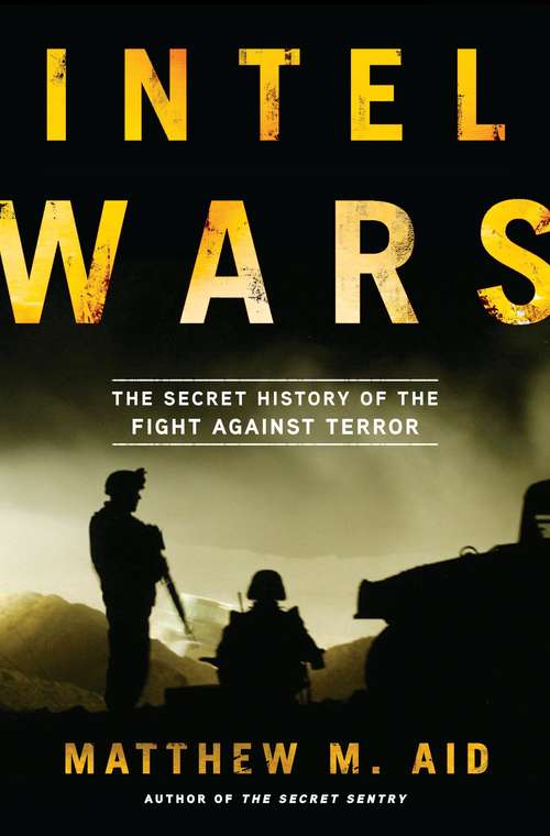 Book cover of Intel Wars: The Secret History of the Fight Against Terror