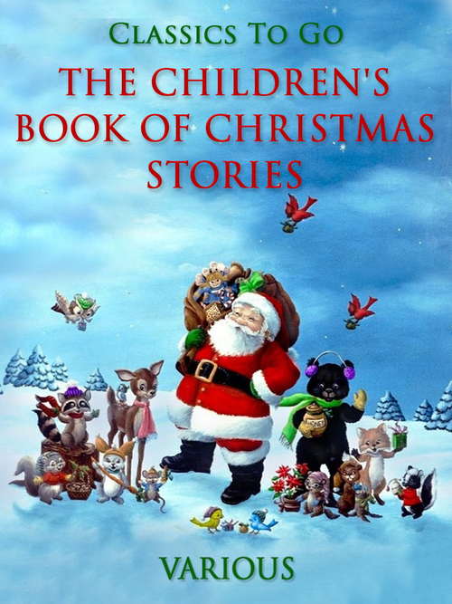 Book cover of The Children's Book of Christmas Stories (Classics To Go)