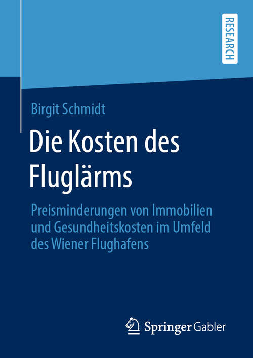 Book cover of Die Kosten des Fluglärms: Preisminderungen von Immobilien und Gesundheitskosten im Umfeld des Wiener Flughafens (1. Aufl. 2019)