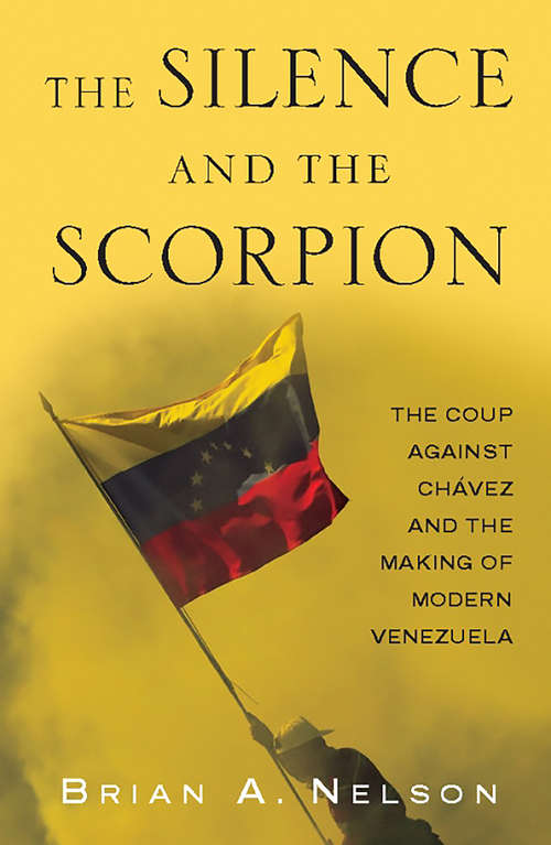 Book cover of The Silence and the Scorpion: The Coup Against Chavez and the Making of Modern Venezuela