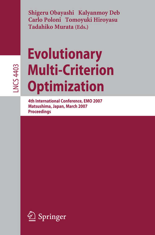 Book cover of Evolutionary Multi-Criterion Optimization: 4th International Conference, EMO 2007, Matsushima, Japan, March 5-8, 2007, Proceedings (2007) (Lecture Notes in Computer Science #4403)