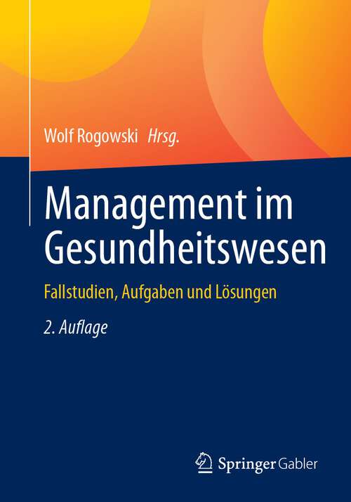 Book cover of Management im Gesundheitswesen: Fallstudien, Aufgaben und Lösungen (2. Aufl. 2023)