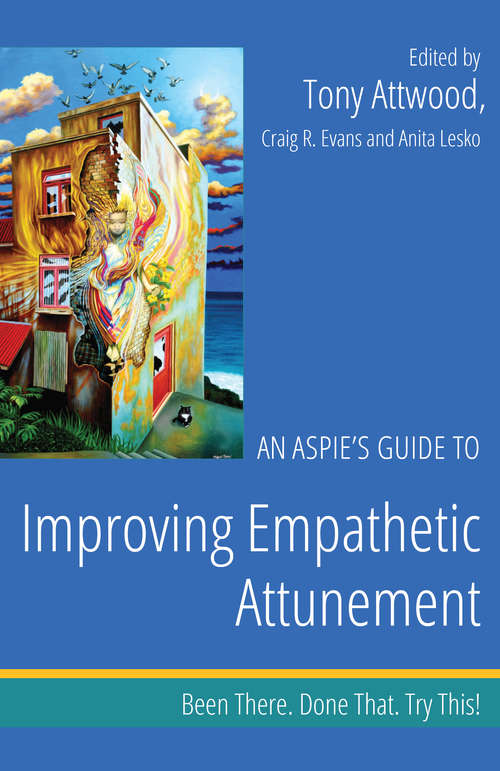 Book cover of An Aspie’s Guide to Improving Empathetic Attunement: Been There. Done That. Try This!