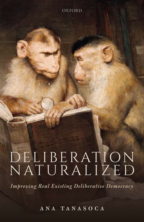 Book cover of Deliberation Naturalized: Improving Real Existing Deliberative Democracy