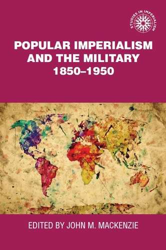 Book cover of Popular imperialism and the military, 1850-1950 (Studies in Imperialism)