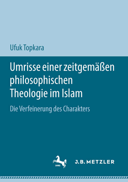 Book cover of Umrisse einer zeitgemäßen philosophischen Theologie im Islam: Die Verfeinerung des Charakters
