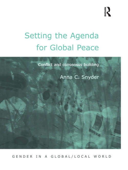Book cover of Setting the Agenda for Global Peace: Conflict and Consensus Building (Gender in a Global/Local World)
