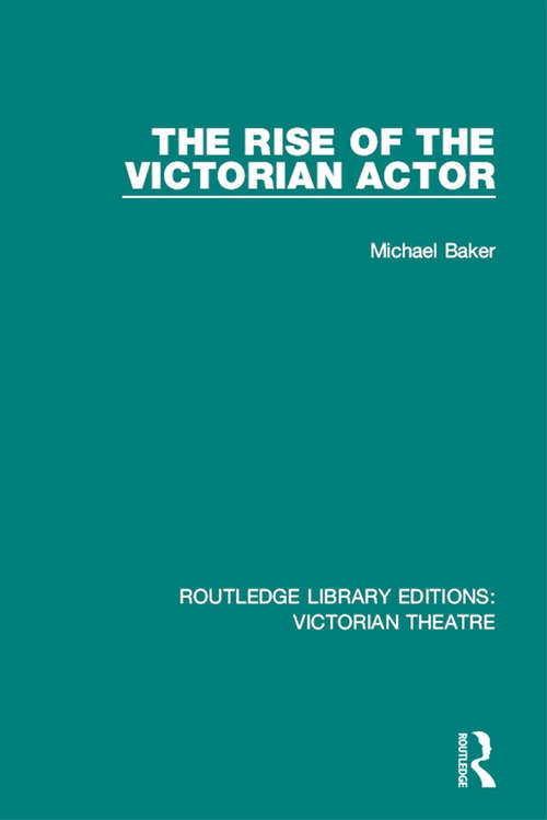 Book cover of The Rise of the Victorian Actor (Routledge Library Editions: Victorian Theatre)