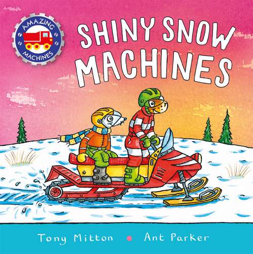 Book cover of Amazing Machines: Shiny Snow Machines