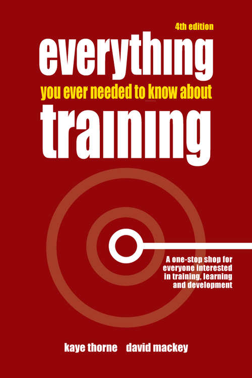 Book cover of Everything You Ever Needed to Know About Training: A One-stop Shop For Everyone Interested In Training, Learning And Development (4)