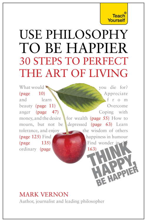 Book cover of Use Philosophy to be Happier: 30 Steps to Perfect the Art of Living (Teach Yourself)