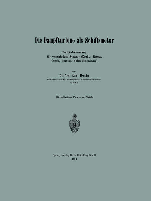 Book cover of Die Dampfturbine als Schiffsmotor: Vergleichsrechnung für verschiedene Systeme (Zoelly, Rateau, Curtis, Parsons, Melms-Pfenninger) (1911)