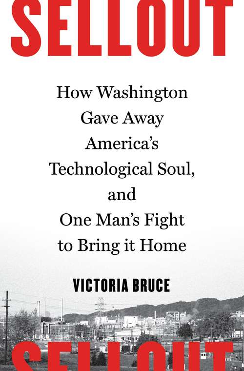 Book cover of Sellout: How Washington Gave Away America's Technological Soul, and One Man's Fight to Bring It Home