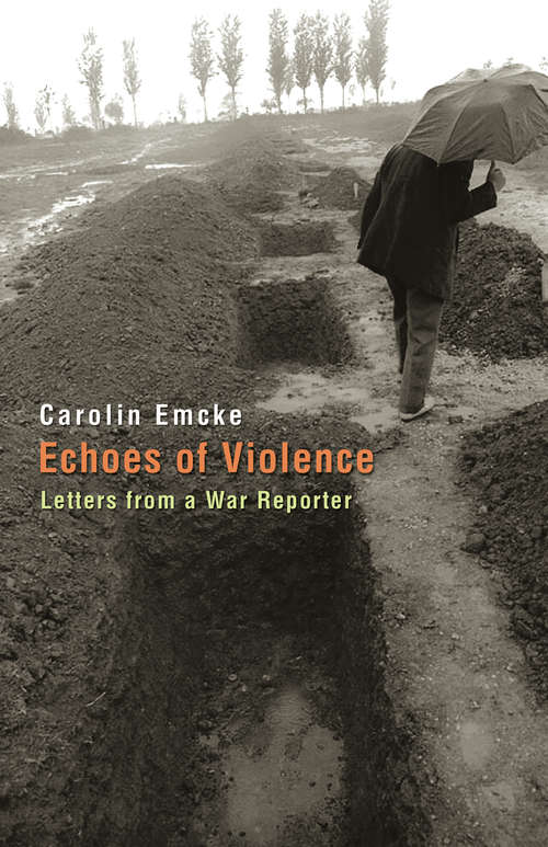 Book cover of Echoes of Violence: Letters from a War Reporter (PDF) (Human Rights and Crimes against Humanity #1)