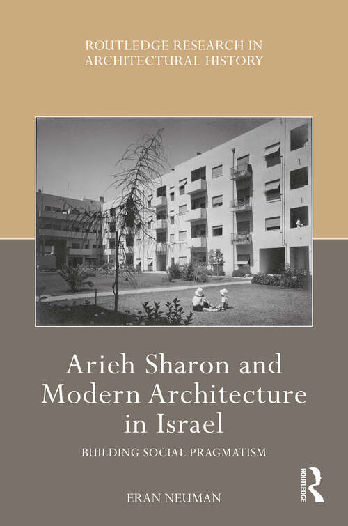 Book cover of Arieh Sharon and Modern Architecture in Israel: Building Social Pragmatism (Routledge Research in Architectural History)