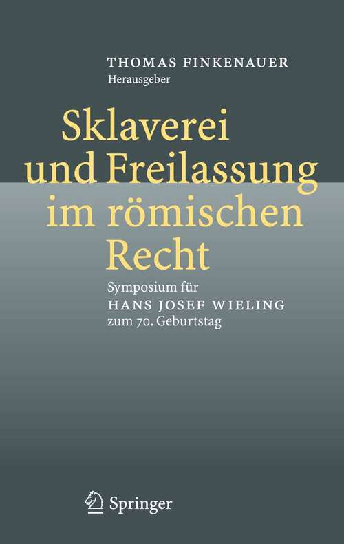 Book cover of Sklaverei und Freilassung im römischen Recht: Symposium für Hans Josef Wieling zum 70. Geburtstag (2006)