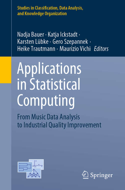Book cover of Applications in Statistical Computing: From Music Data Analysis to Industrial Quality Improvement (1st ed. 2019) (Studies in Classification, Data Analysis, and Knowledge Organization)