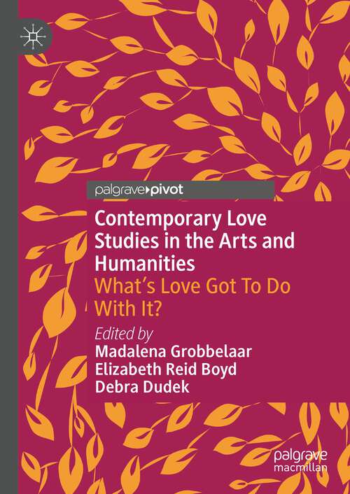 Book cover of Contemporary Love Studies in the Arts and Humanities: What's Love Got To Do With It? (1st ed. 2023)
