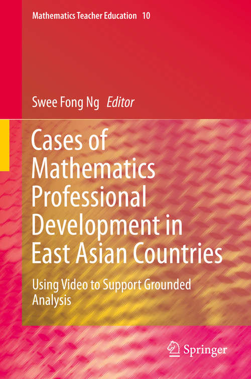 Book cover of Cases of Mathematics Professional Development in East Asian Countries: Using Video to Support Grounded Analysis (2015) (Mathematics Teacher Education #10)