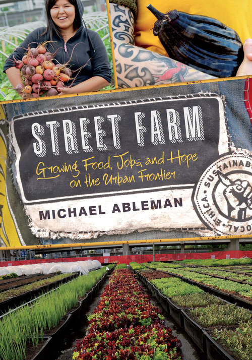 Book cover of Street Farm: Growing Food, Jobs, and Hope on the Urban Frontier