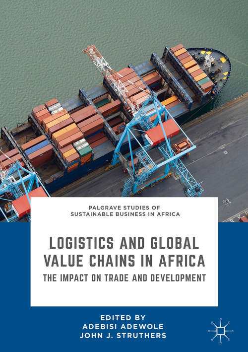 Book cover of Logistics and Global Value Chains in Africa: The Impact on Trade and Development (Palgrave Studies of Sustainable Business in Africa)