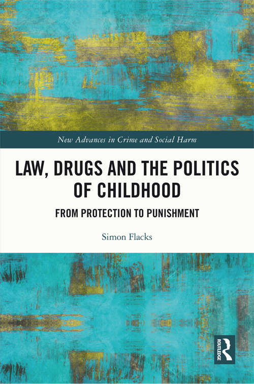 Book cover of Law, Drugs and the Politics of Childhood: From Protection to Punishment (New Advances in Crime and Social Harm)