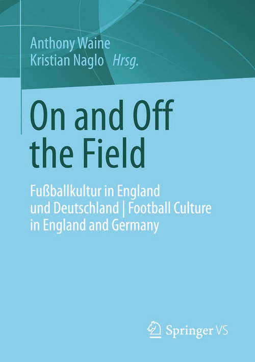 Book cover of On and Off the Field: Fußballkultur in England und Deutschland | Football Culture in England and Germany (2014)