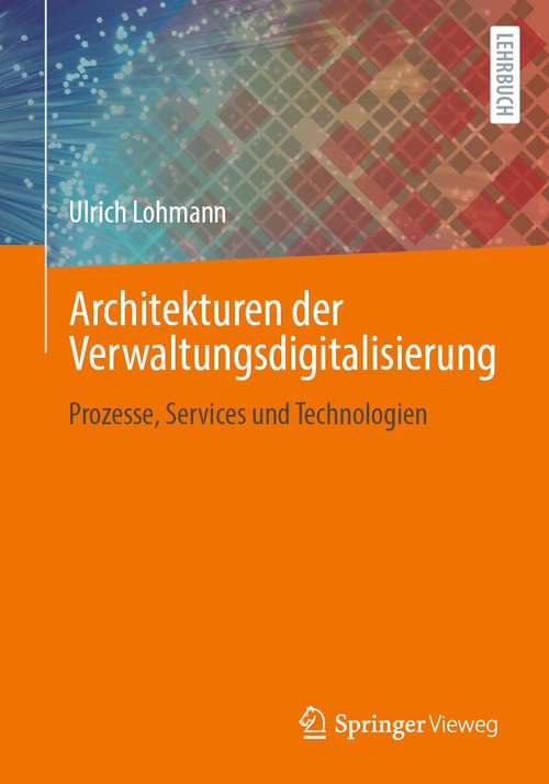 Book cover of Architekturen der Verwaltungsdigitalisierung: Prozesse, Services und Technologien (1. Aufl. 2021)