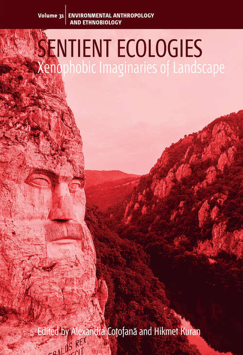 Book cover of Sentient Ecologies: Xenophobic Imaginaries of Landscape (Environmental Anthropology and Ethnobiology #31)