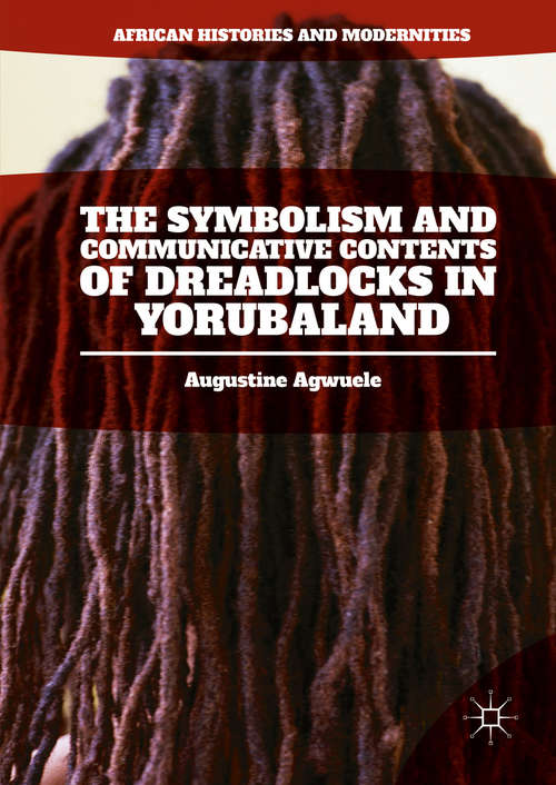 Book cover of The Symbolism and Communicative Contents of Dreadlocks in Yorubaland (1st ed. 2016) (African Histories and Modernities)