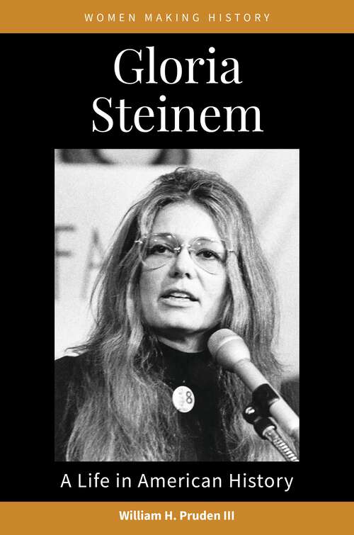 Book cover of Gloria Steinem: A Life in American History (Women Making History)