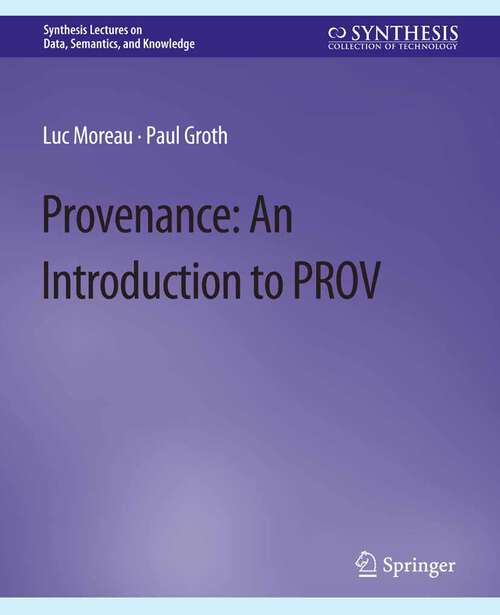 Book cover of Provenance: An Introduction to PROV (Synthesis Lectures on Data, Semantics, and Knowledge)